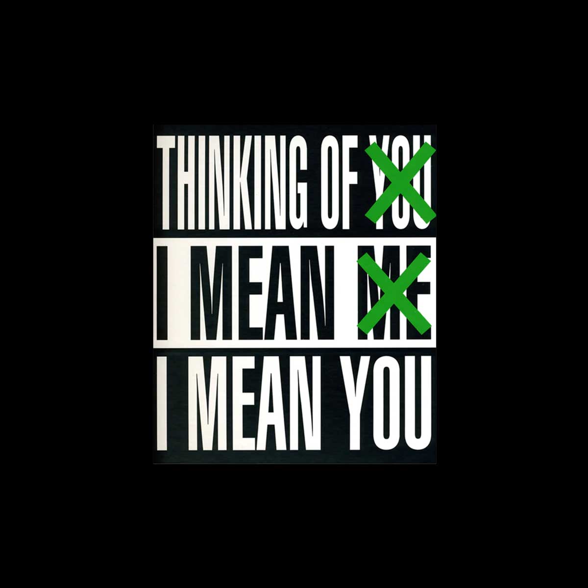 Barbara Kruger Thinking of You. I Mean Me. I Mean You – WK®